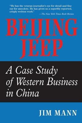 Beijing Jeep: A Case Study Of Western Business In China by Mann, Jim