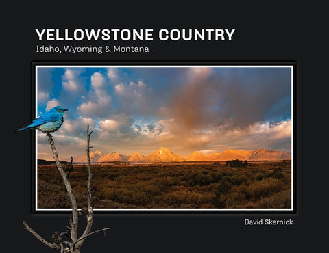 Yellowstone Country: Idaho, Wyoming & Montana by Skernick, David