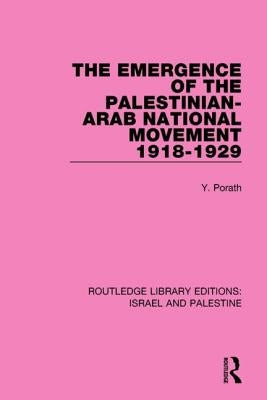 The Emergence of the Palestinian-Arab National Movement, 1918-1929 by Porath, Yehoshua