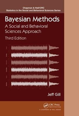 Bayesian Methods: A Social and Behavioral Sciences Approach, Third Edition by Gill, Jeff