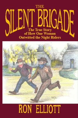 The Silent Brigade: The True Story of How One Woman Outwitted the Night Riders by Elliott, Ron