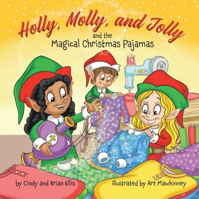 Holly, Molly, and Jolly and the Magical Christmas Pajamas by Ellis, Brian