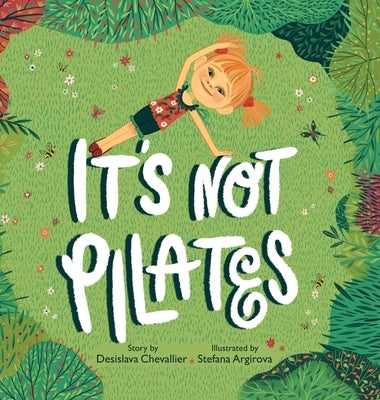 It's Not Pilates! by Chevallier, Desislava