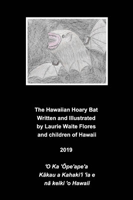 The Hawaiian Hoary Bat - 'Ope'ape'a by Flores, Laurie Waite