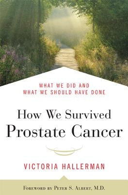 How We Survived Prostate Cancer by Hallerman, Victoria