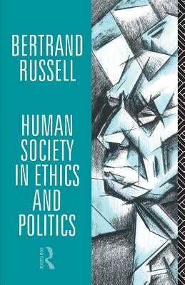 Human Society in Ethics and Politics by Russell, Bertrand