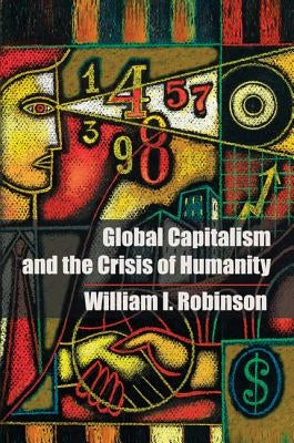 Global Capitalism and the Crisis of Humanity by Robinson, William I.