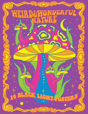 Weird & Wonderful Nature: 14 Black Light Posters by Editors of Epic Ink