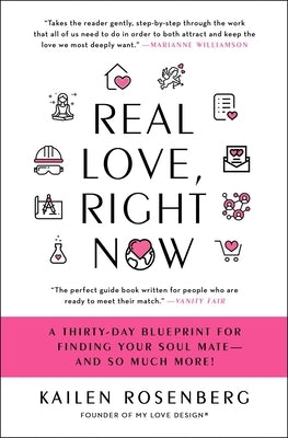 Real Love, Right Now: A Thirty-Day Blueprint for Finding Your Soul Mate - And So Much More! by Rosenberg, Kailen