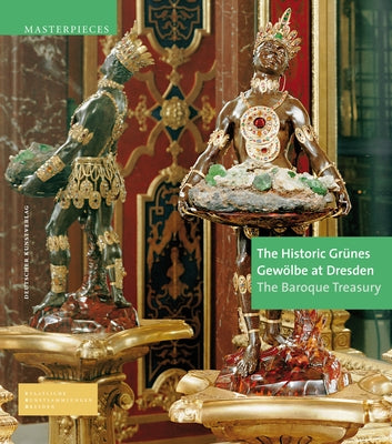 The Historic Grünes Gewölbe at Dresden: The Baroque Treasury by Syndram, Dirk