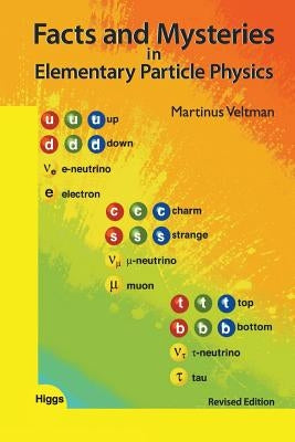 Facts and Mysteries in Elementary Particle Physics (Revised Edition) by Veltman, Martinus J. G.