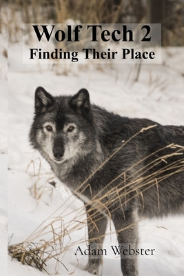 Wolf Tech 2: Finding Their Place by Webster, Adam