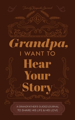 Grandfather, I Want to Hear Your Story: A Grandfather's Guided Journal to Share His Life and His Love by Mason, Jeffrey