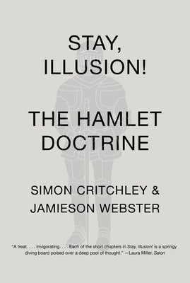 Stay, Illusion!: The Hamlet Doctrine by Critchley, Simon