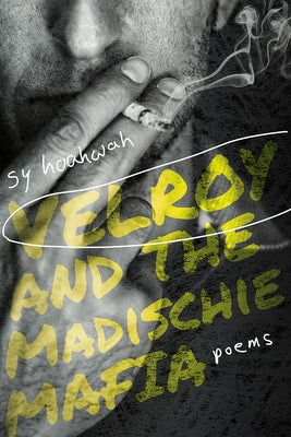 Velroy and the Madischie Mafia: Poems by Hoahwah, Sy