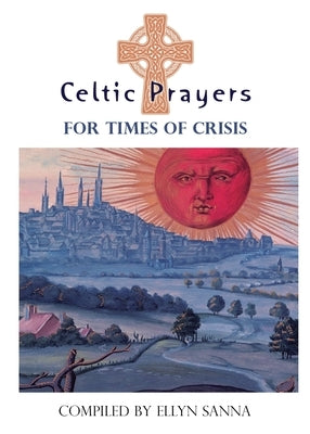 Celtic Prayers for Times of Crisis by Sanna, Ellyn