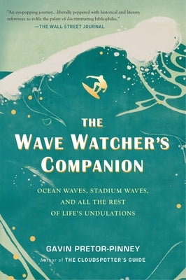 The Wave Watcher's Companion: Ocean Waves, Stadium Waves, and All the Rest of Life's Undulations by Pretor-Pinney, Gavin