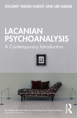 Lacanian Psychoanalysis: A Contemporary Introduction by Yadlin-Gadot, Shlomit