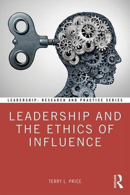 Leadership and the Ethics of Influence by Price, Terry L.