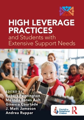 High Leverage Practices and Students with Extensive Support Needs by Pennington, Robert