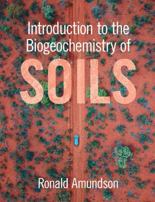 Introduction to the Biogeochemistry of Soils by Amundson, Ronald