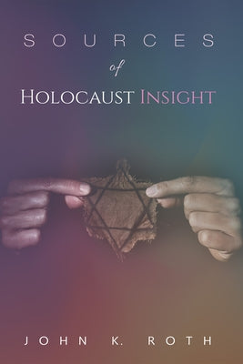 Sources of Holocaust Insight by Roth, John K.