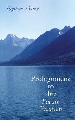 Prolegomena to Any Future Vacation by Evans, Stephen