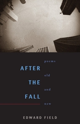 After the Fall: Poems Old and New by Field, Edward