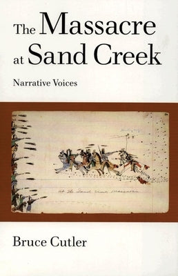 The Massacre at Sand Creek, 16: Narrative Voices by Cutler, Bruce