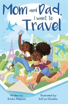 Mom and Dad, I Want to Travel by Mapson, Ericka