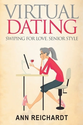 Virtual Dating: Swiping For Love, Senior Style by Reichardt, Annie