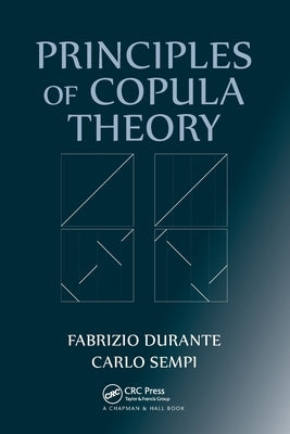 Principles of Copula Theory by Durante, Fabrizio