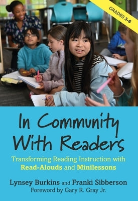 In Community with Readers: Transforming Reading Instruction with Read-Alouds and Minilessons by Burkins, Lynsey