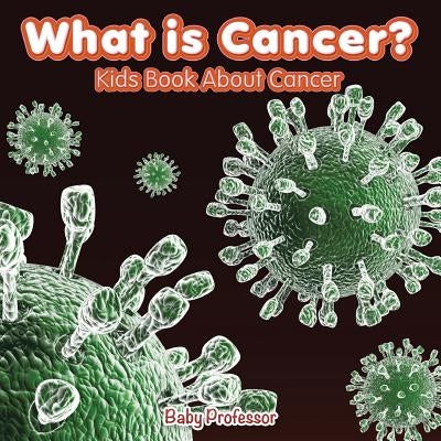 What is Cancer? Kids Book About Cancer by Baby Professor