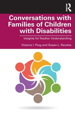 Conversations with Families of Children with Disabilities: Insights for Teacher Understanding by Puig, Victoria I.