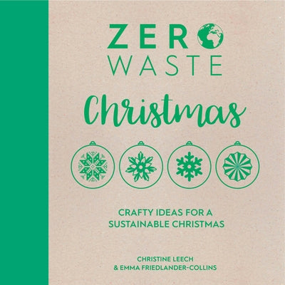 Zero Waste: Christmas: Crafty Ideas for Sustainable Christmas Solutions by Friedlander-Collins, Emma