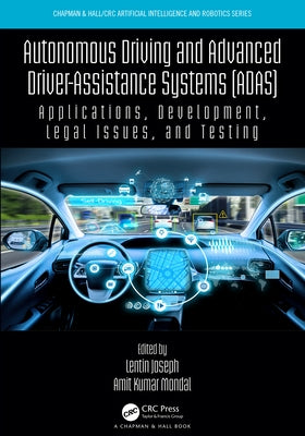 Autonomous Driving and Advanced Driver-Assistance Systems (ADAS): Applications, Development, Legal Issues, and Testing by Joseph, Lentin