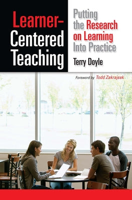 Learner-Centered Teaching: Putting the Research on Learning into Practice by Doyle, Terry