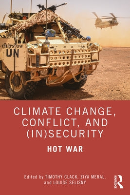 Climate Change, Conflict and (In)Security: Hot War by Clack, Timothy