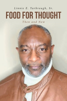 Food for Thought: Then and Now by Yarbrough, Linnie E., Sr.