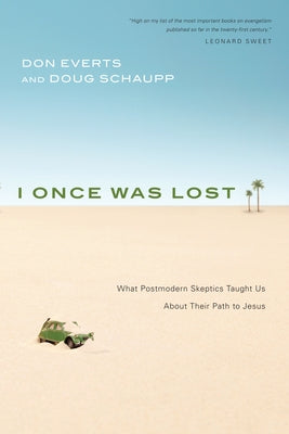 I Once Was Lost: What Postmodern Skeptics Taught Us about Their Path to Jesus by Everts, Don