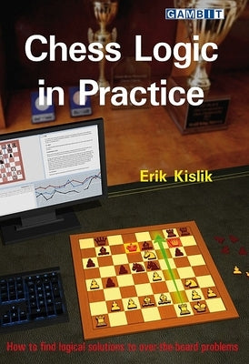 Chess Logic in Practice by Kislik, Erik