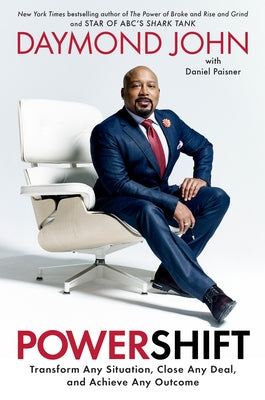 Powershift: Transform Any Situation, Close Any Deal, and Achieve Any Outcome by John, Daymond