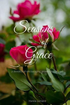 Seasons of Grace: a devotional encouraging growth in the Lord. by Lorraine, Hanna