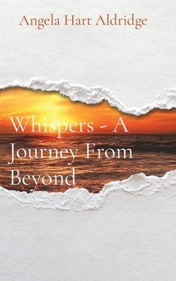 Whispers - A Journey From Beyond by Aldridge, Angela Hart