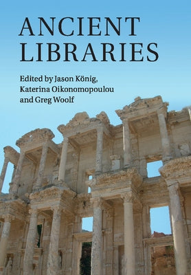 Ancient Libraries by KÃ¶nig, Jason