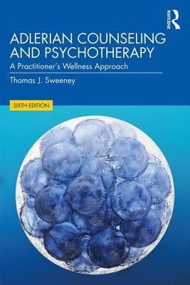 Adlerian Counseling and Psychotherapy: A Practitioner's Wellness Approach by Sweeney, Thomas J.