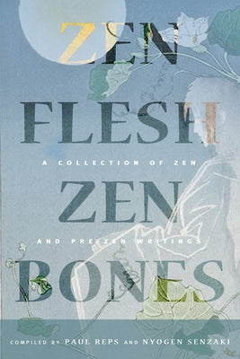 Zen Flesh, Zen Bones: A Collection of Zen and Pre-Zen Writings by Reps, Paul