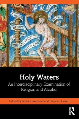 Holy Waters: An Interdisciplinary Examination of Religion and Alcohol by Lemasters, Ryan