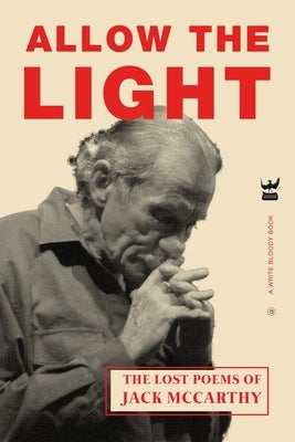 Allow The Light: The Lost Poems of Jack McCarthy by McCarthy, Jack